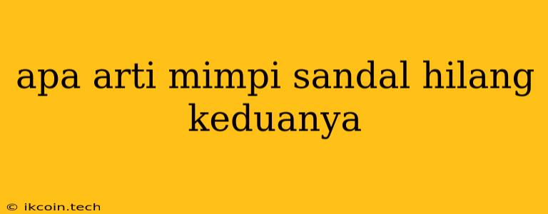 Apa Arti Mimpi Sandal Hilang Keduanya