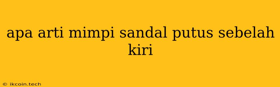 Apa Arti Mimpi Sandal Putus Sebelah Kiri