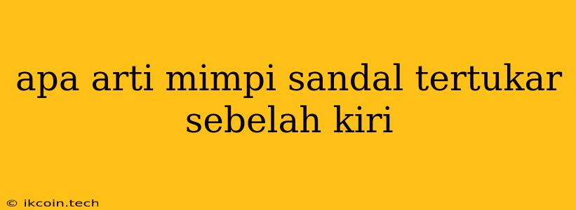 Apa Arti Mimpi Sandal Tertukar Sebelah Kiri