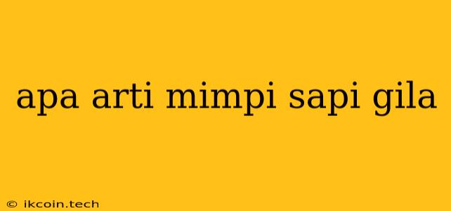 Apa Arti Mimpi Sapi Gila