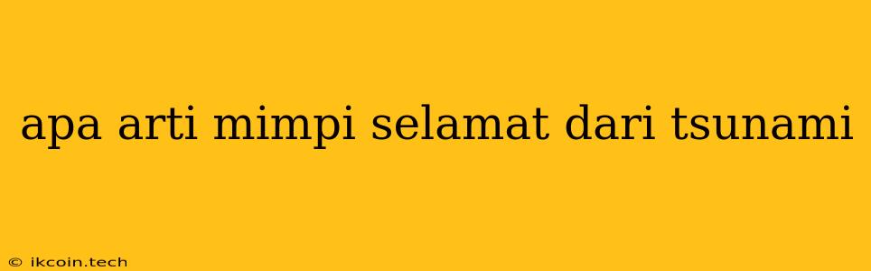 Apa Arti Mimpi Selamat Dari Tsunami