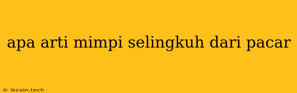 Apa Arti Mimpi Selingkuh Dari Pacar