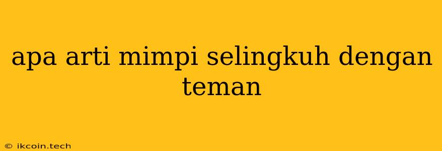 Apa Arti Mimpi Selingkuh Dengan Teman