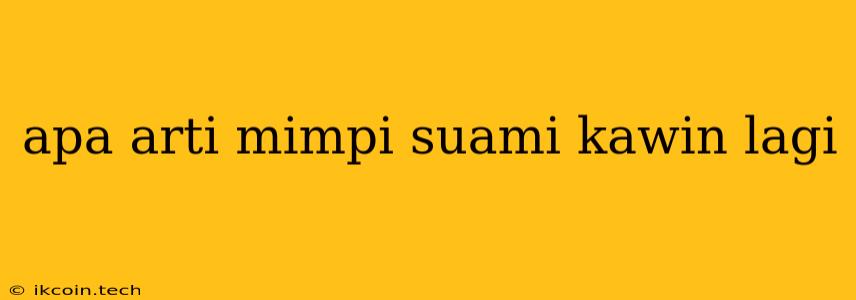 Apa Arti Mimpi Suami Kawin Lagi