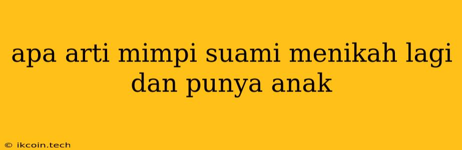 Apa Arti Mimpi Suami Menikah Lagi Dan Punya Anak