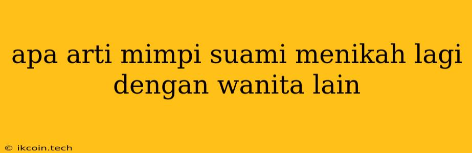 Apa Arti Mimpi Suami Menikah Lagi Dengan Wanita Lain