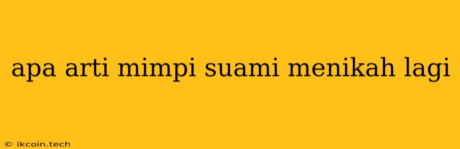 Apa Arti Mimpi Suami Menikah Lagi