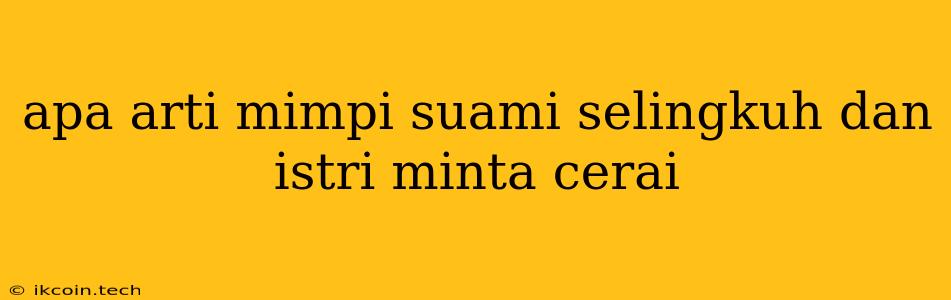 Apa Arti Mimpi Suami Selingkuh Dan Istri Minta Cerai