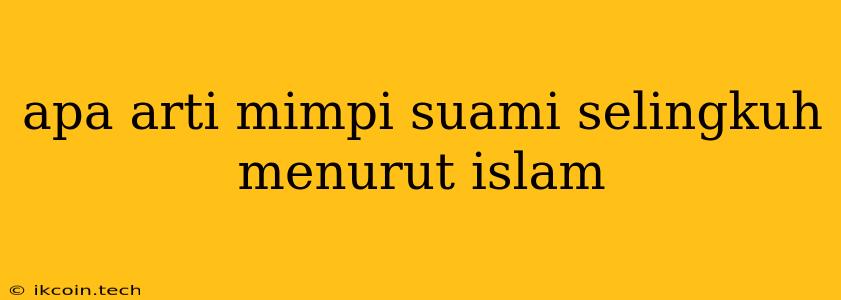 Apa Arti Mimpi Suami Selingkuh Menurut Islam