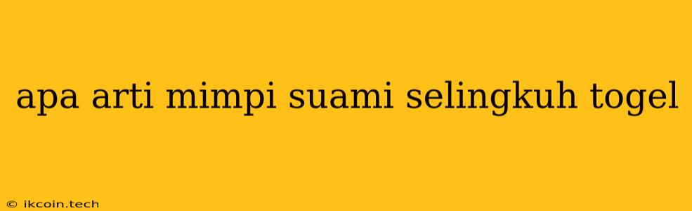 Apa Arti Mimpi Suami Selingkuh Togel