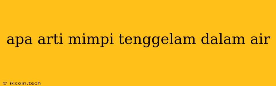 Apa Arti Mimpi Tenggelam Dalam Air