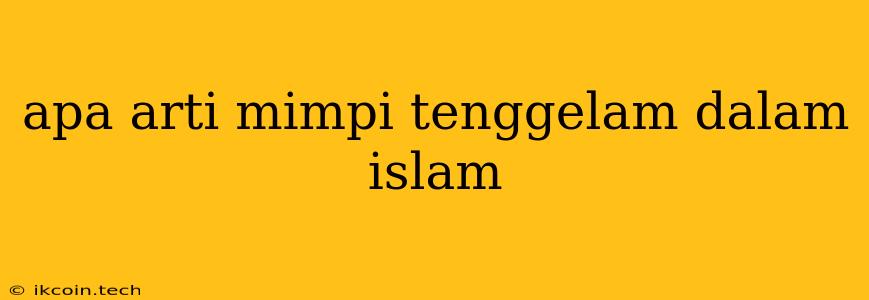 Apa Arti Mimpi Tenggelam Dalam Islam