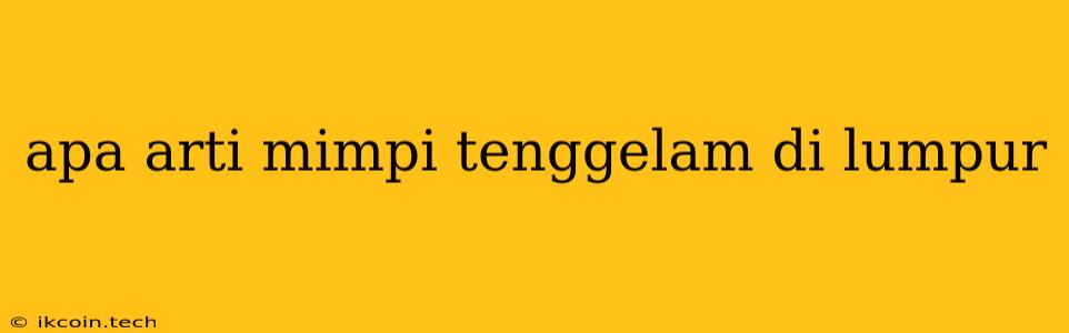 Apa Arti Mimpi Tenggelam Di Lumpur