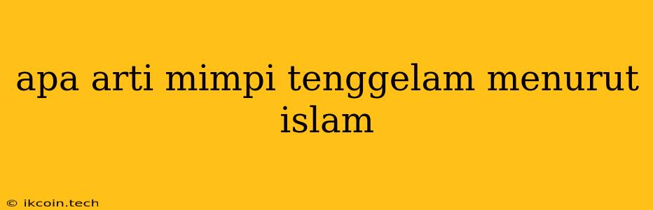 Apa Arti Mimpi Tenggelam Menurut Islam