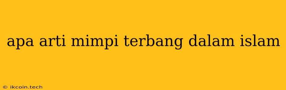 Apa Arti Mimpi Terbang Dalam Islam