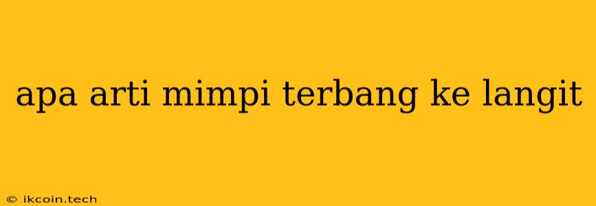 Apa Arti Mimpi Terbang Ke Langit