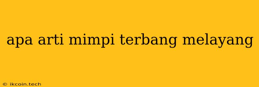 Apa Arti Mimpi Terbang Melayang