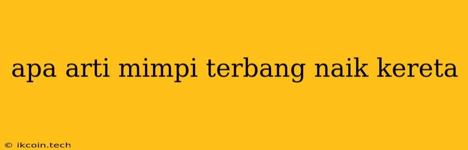 Apa Arti Mimpi Terbang Naik Kereta