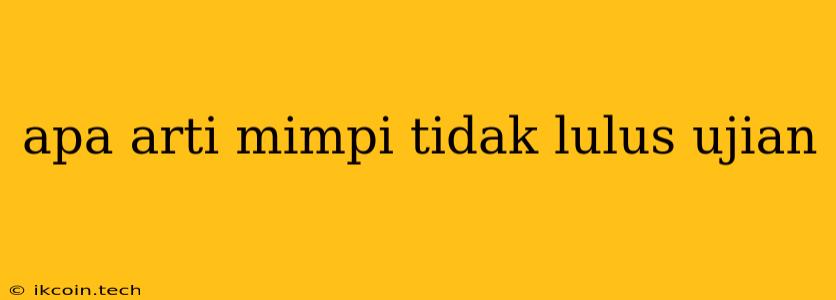 Apa Arti Mimpi Tidak Lulus Ujian