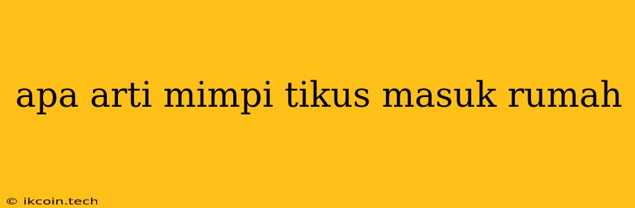 Apa Arti Mimpi Tikus Masuk Rumah