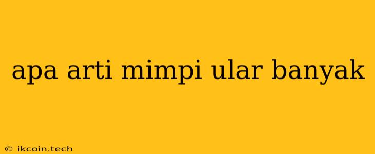 Apa Arti Mimpi Ular Banyak