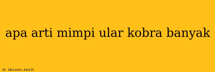 Apa Arti Mimpi Ular Kobra Banyak