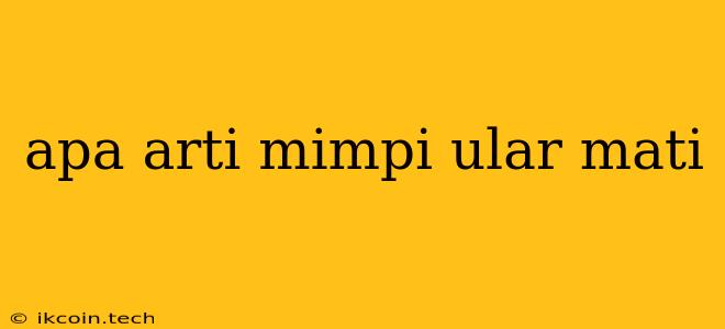 Apa Arti Mimpi Ular Mati