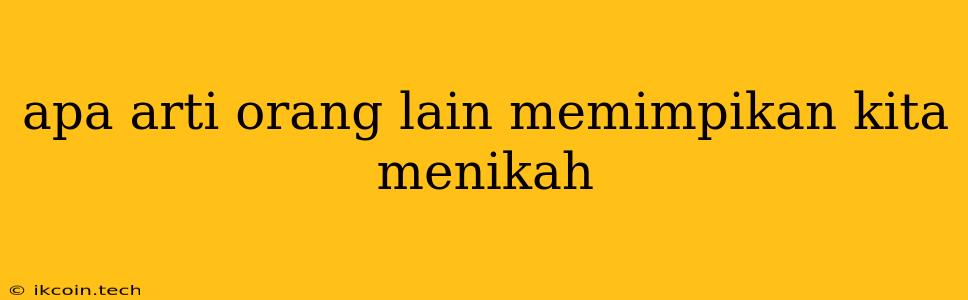 Apa Arti Orang Lain Memimpikan Kita Menikah