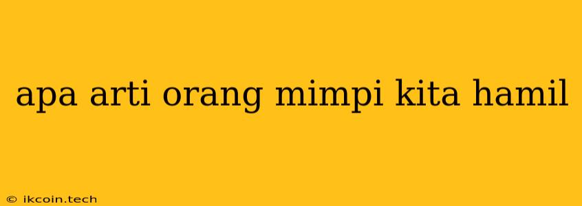 Apa Arti Orang Mimpi Kita Hamil