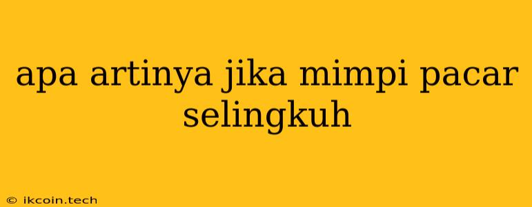 Apa Artinya Jika Mimpi Pacar Selingkuh