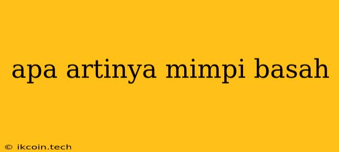 Apa Artinya Mimpi Basah