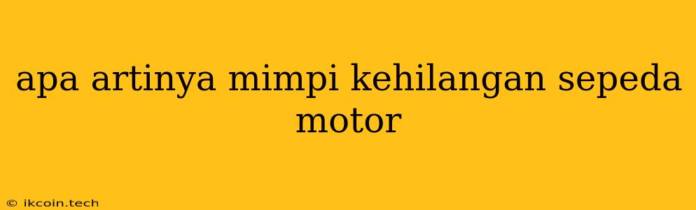 Apa Artinya Mimpi Kehilangan Sepeda Motor