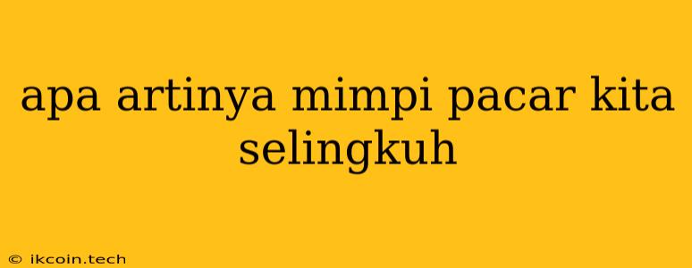 Apa Artinya Mimpi Pacar Kita Selingkuh