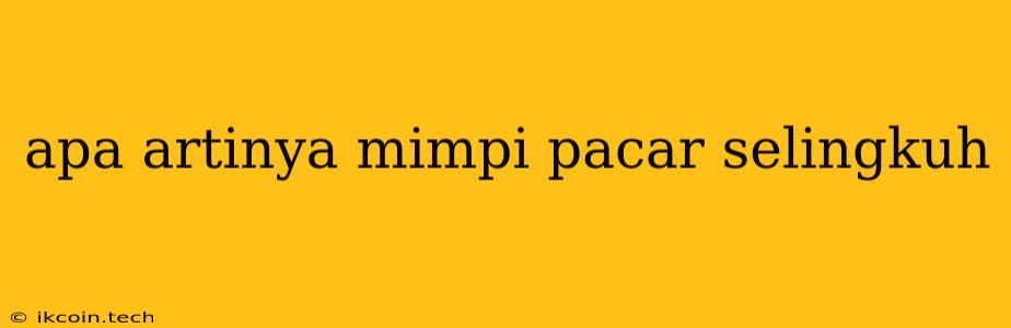 Apa Artinya Mimpi Pacar Selingkuh