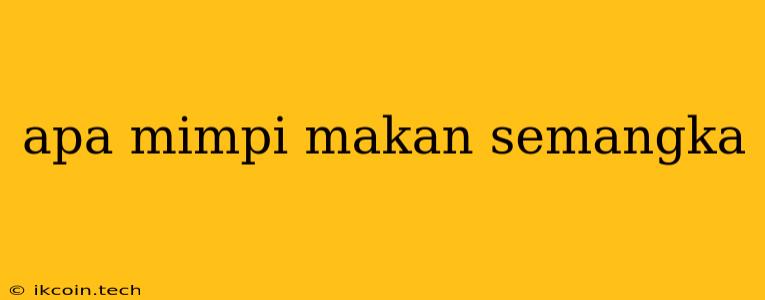 Apa Mimpi Makan Semangka