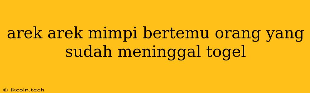 Arek Arek Mimpi Bertemu Orang Yang Sudah Meninggal Togel