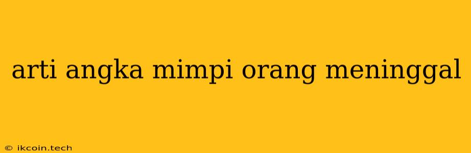 Arti Angka Mimpi Orang Meninggal