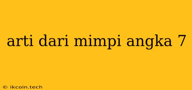 Arti Dari Mimpi Angka 7