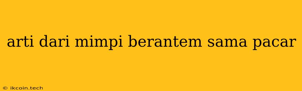 Arti Dari Mimpi Berantem Sama Pacar