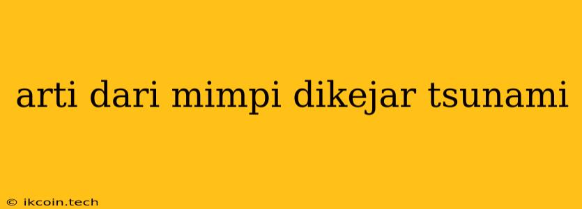 Arti Dari Mimpi Dikejar Tsunami