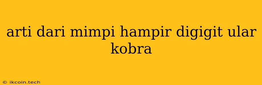 Arti Dari Mimpi Hampir Digigit Ular Kobra