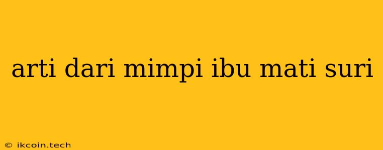 Arti Dari Mimpi Ibu Mati Suri