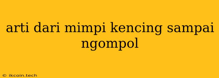 Arti Dari Mimpi Kencing Sampai Ngompol