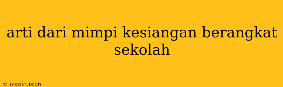 Arti Dari Mimpi Kesiangan Berangkat Sekolah