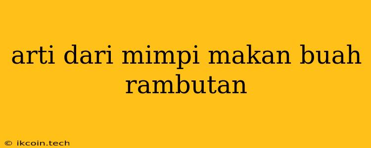 Arti Dari Mimpi Makan Buah Rambutan