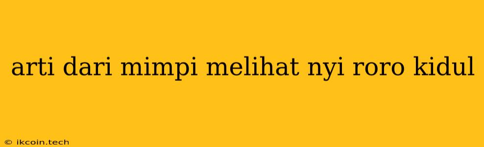 Arti Dari Mimpi Melihat Nyi Roro Kidul