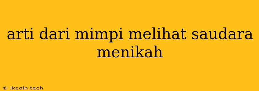 Arti Dari Mimpi Melihat Saudara Menikah