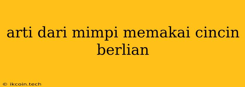 Arti Dari Mimpi Memakai Cincin Berlian