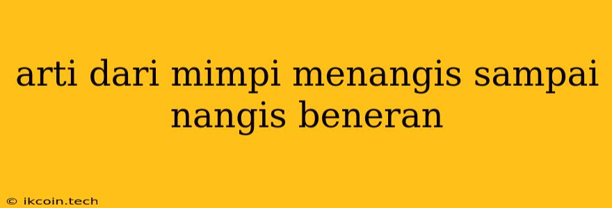 Arti Dari Mimpi Menangis Sampai Nangis Beneran