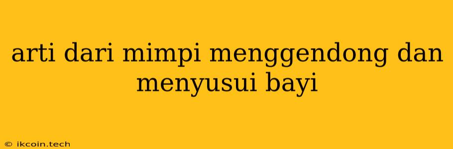 Arti Dari Mimpi Menggendong Dan Menyusui Bayi